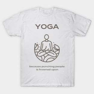 Yoga:  Because Punching People is Frowned Upon T-Shirt